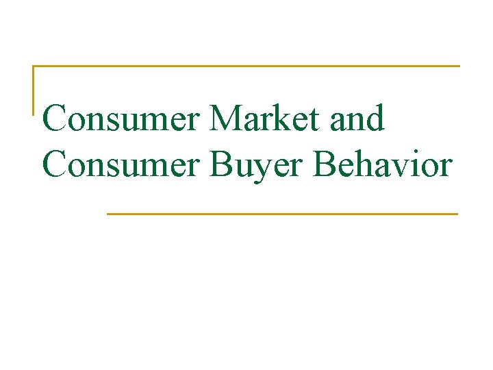 Consumer Market and Consumer Buyer Behavior 