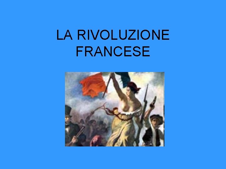 LA RIVOLUZIONE FRANCESE 