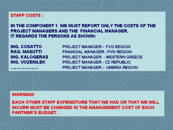 STAFF COSTS : IN THE COMPONENT 1 WE MUST REPORT ONLY THE COSTS OF