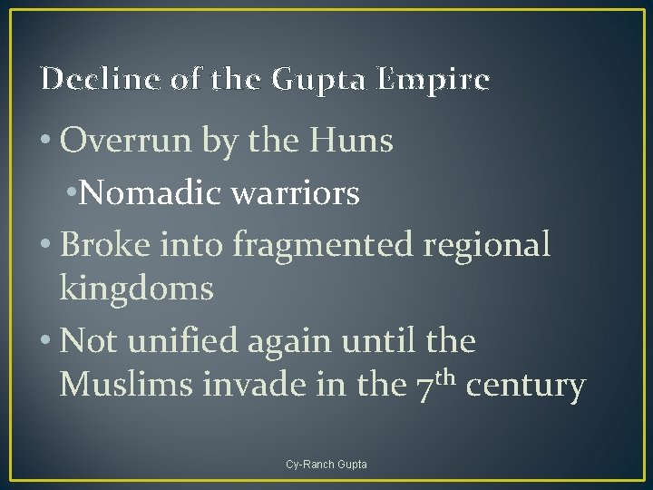 Decline of the Gupta Empire • Overrun by the Huns • Nomadic warriors •