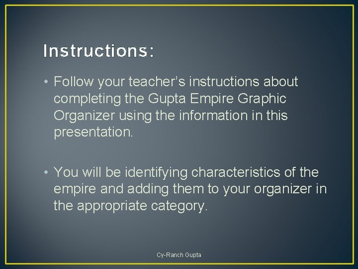 Instructions: • Follow your teacher’s instructions about completing the Gupta Empire Graphic Organizer using