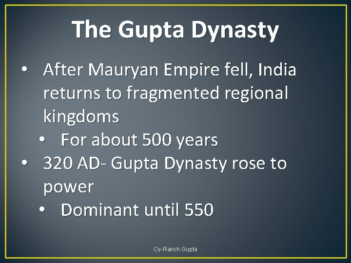 The Gupta Dynasty • After Mauryan Empire fell, India returns to fragmented regional kingdoms