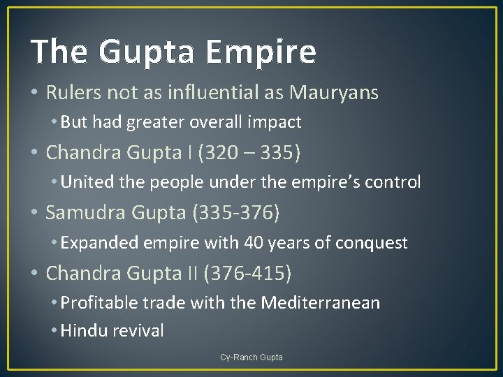 The Gupta Empire • Rulers not as influential as Mauryans • But had greater