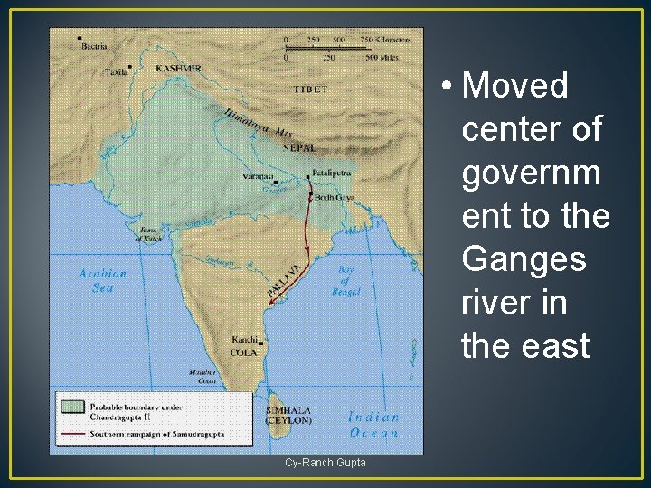  • Moved center of governm ent to the Ganges river in the east