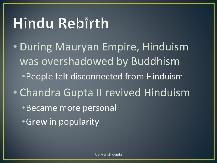Hindu Rebirth • During Mauryan Empire, Hinduism was overshadowed by Buddhism • People felt