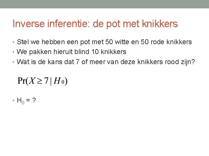 Inverse inferentie: de pot met knikkers • Stel we hebben een pot met 50