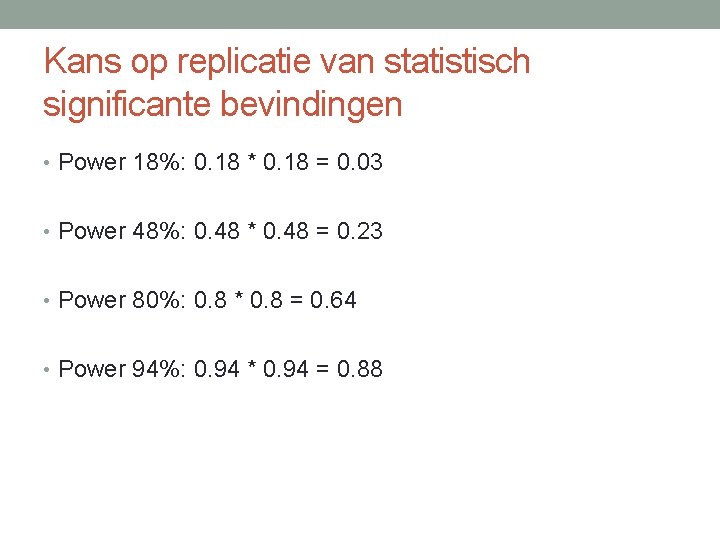 Kans op replicatie van statistisch significante bevindingen • Power 18%: 0. 18 * 0.