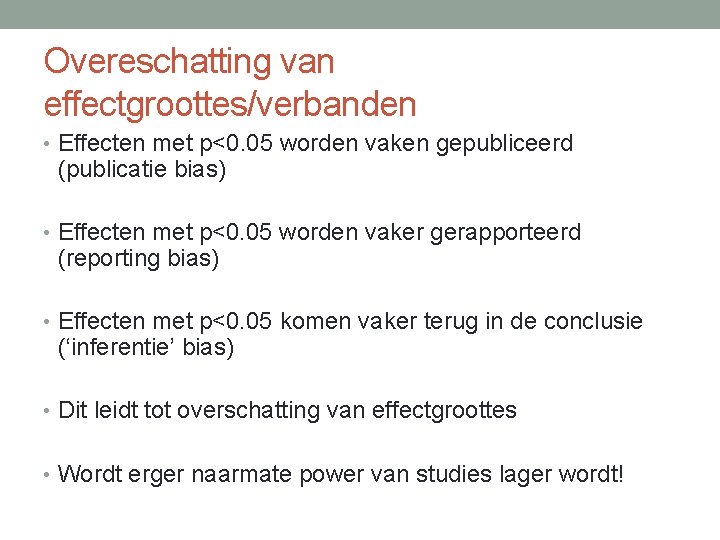 Overeschatting van effectgroottes/verbanden • Effecten met p<0. 05 worden vaken gepubliceerd (publicatie bias) •