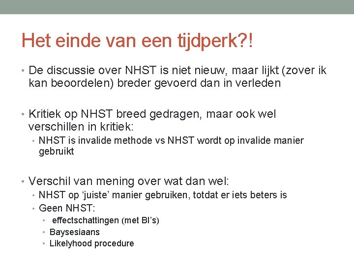 Het einde van een tijdperk? ! • De discussie over NHST is niet nieuw,