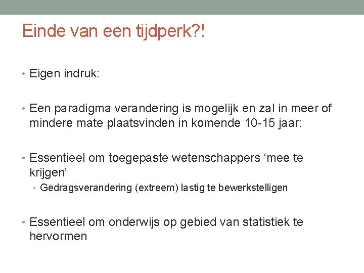 Einde van een tijdperk? ! • Eigen indruk: • Een paradigma verandering is mogelijk