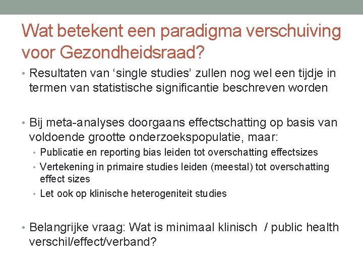 Wat betekent een paradigma verschuiving voor Gezondheidsraad? • Resultaten van ‘single studies’ zullen nog