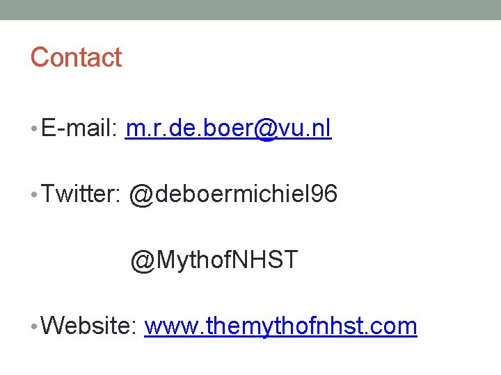 Contact • E-mail: m. r. de. boer@vu. nl • Twitter: @deboermichiel 96 @Mythof. NHST