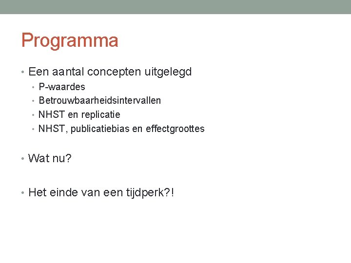 Programma • Een aantal concepten uitgelegd • P-waardes • Betrouwbaarheidsintervallen • NHST en replicatie