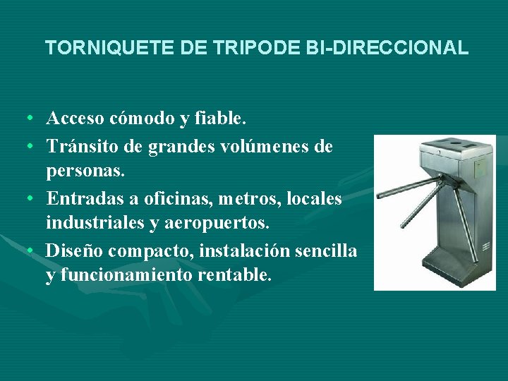 TORNIQUETE DE TRIPODE BI-DIRECCIONAL • Acceso cómodo y fiable. • Tránsito de grandes volúmenes