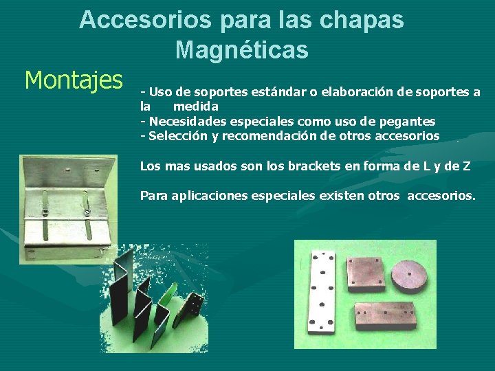 Accesorios para las chapas Magnéticas Montajes - Uso de soportes estándar o elaboración de