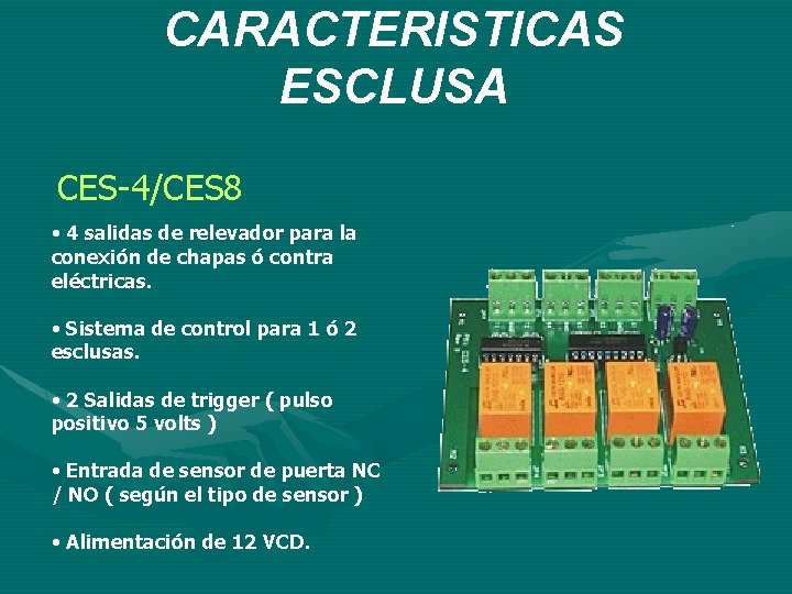 CARACTERISTICAS ESCLUSA CES-4/CES 8 • 4 salidas de relevador para la conexión de chapas