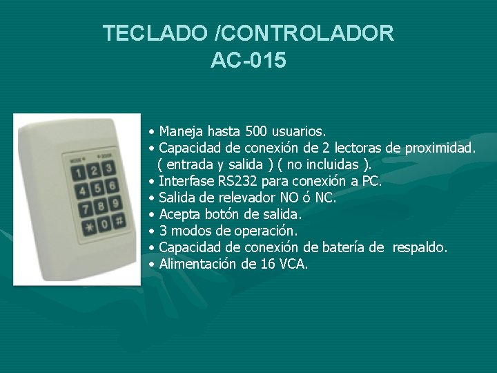 TECLADO /CONTROLADOR AC-015 • Maneja hasta 500 usuarios. • Capacidad de conexión de 2