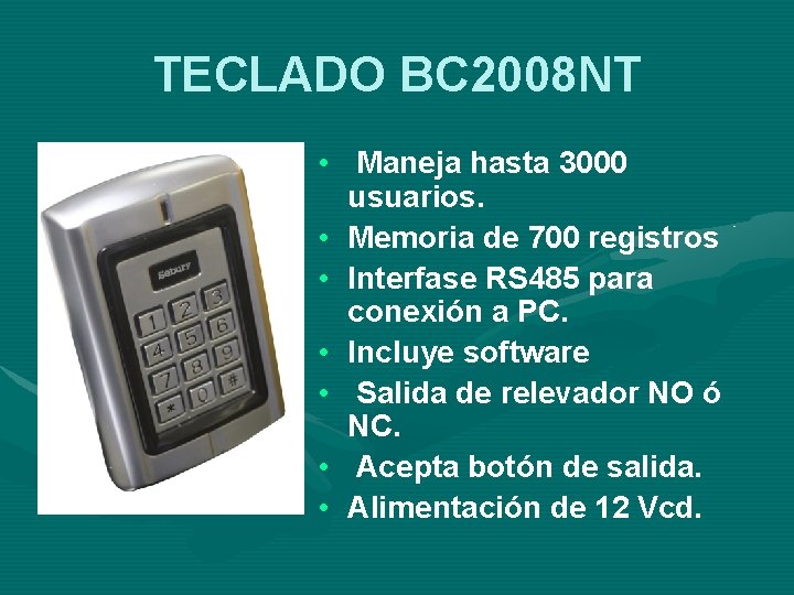 TECLADO BC 2008 NT • Maneja hasta 3000 usuarios. • Memoria de 700 registros