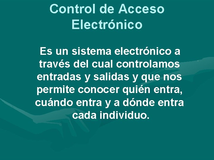 Control de Acceso Electrónico Es un sistema electrónico a través del cual controlamos entradas