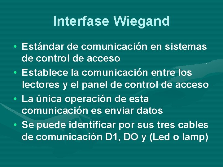 Interfase Wiegand • Estándar de comunicación en sistemas de control de acceso • Establece