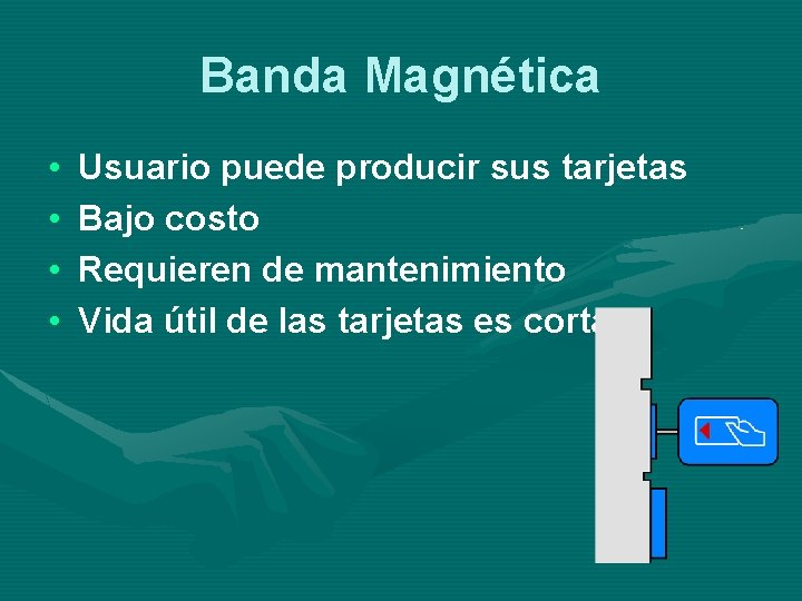 Banda Magnética • • Usuario puede producir sus tarjetas Bajo costo Requieren de mantenimiento