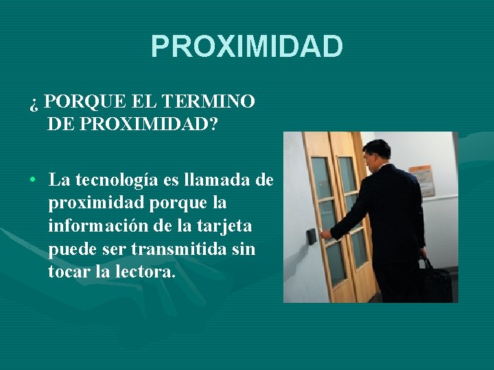 PROXIMIDAD ¿ PORQUE EL TERMINO DE PROXIMIDAD? • La tecnología es llamada de proximidad