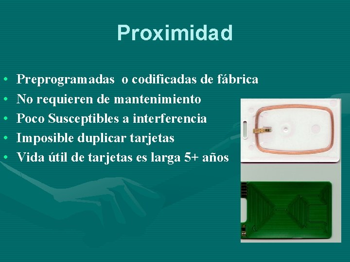 Proximidad • • • Preprogramadas o codificadas de fábrica No requieren de mantenimiento Poco