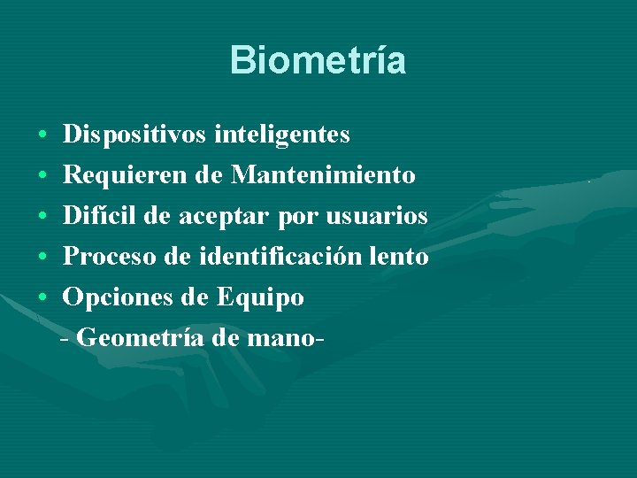 Biometría • • • Dispositivos inteligentes Requieren de Mantenimiento Difícil de aceptar por usuarios