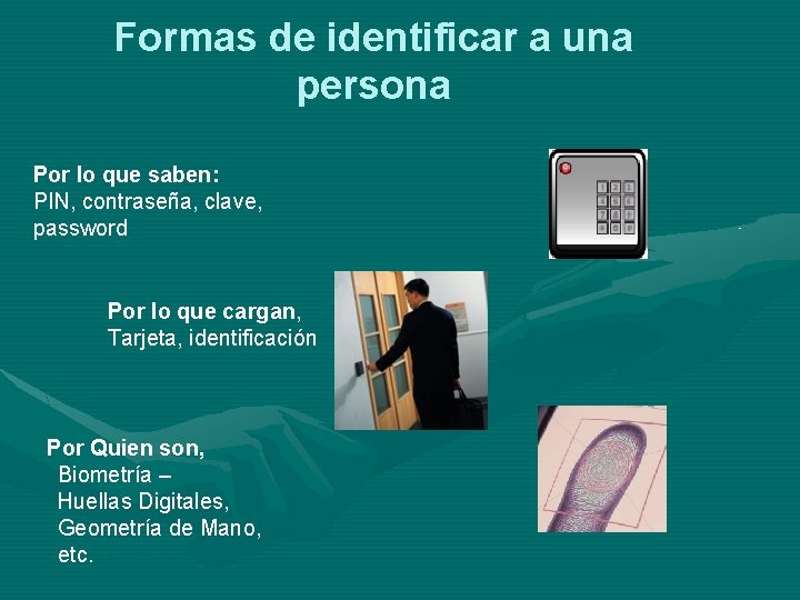 Formas de identificar a una persona Por lo que saben: PIN, contraseña, clave, password