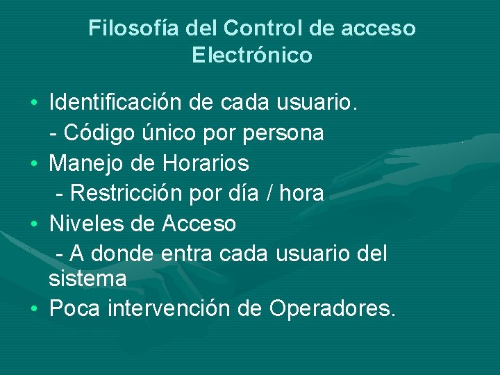 Filosofía del Control de acceso Electrónico • Identificación de cada usuario. - Código único