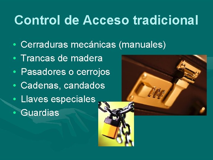 Control de Acceso tradicional • • • Cerraduras mecánicas (manuales) Trancas de madera Pasadores