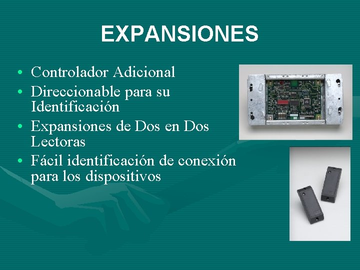 EXPANSIONES • Controlador Adicional • Direccionable para su Identificación • Expansiones de Dos en