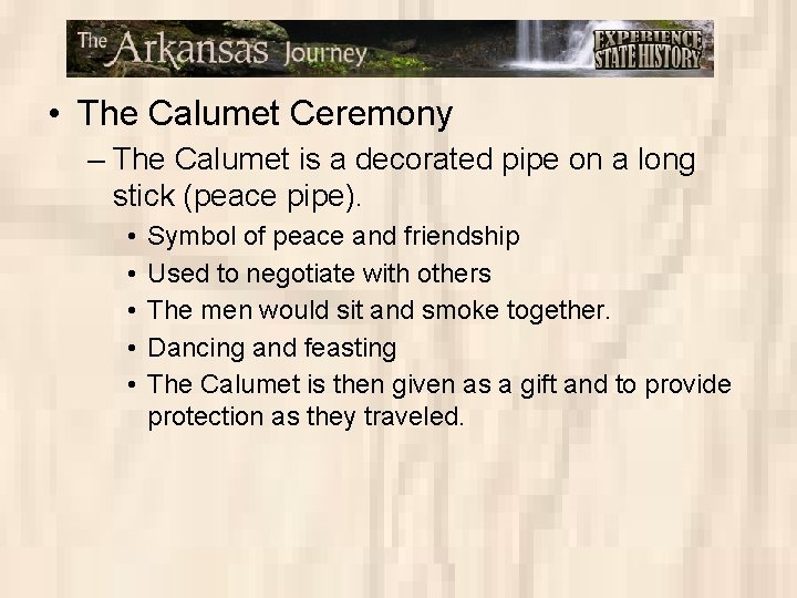  • The Calumet Ceremony – The Calumet is a decorated pipe on a