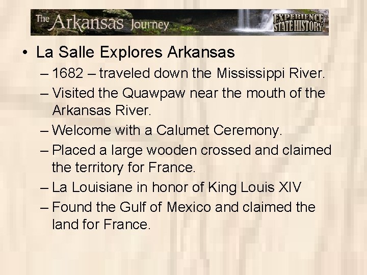  • La Salle Explores Arkansas – 1682 – traveled down the Mississippi River.