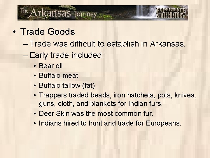  • Trade Goods – Trade was difficult to establish in Arkansas. – Early