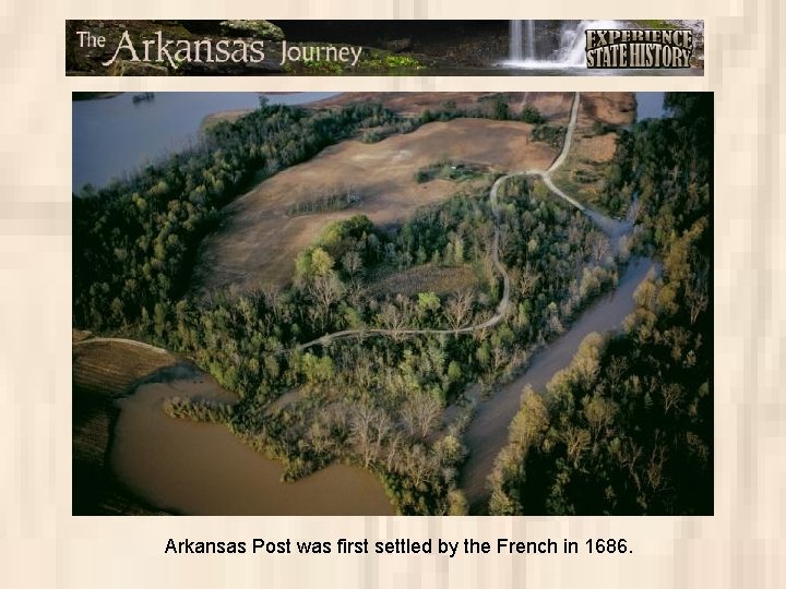 Arkansas Post was first settled by the French in 1686. 