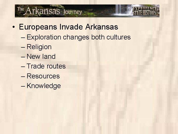  • Europeans Invade Arkansas – Exploration changes both cultures – Religion – New