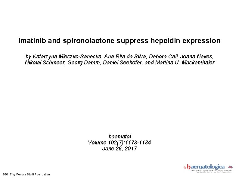 Imatinib and spironolactone suppress hepcidin expression by Katarzyna Mleczko-Sanecka, Ana Rita da Silva, Debora