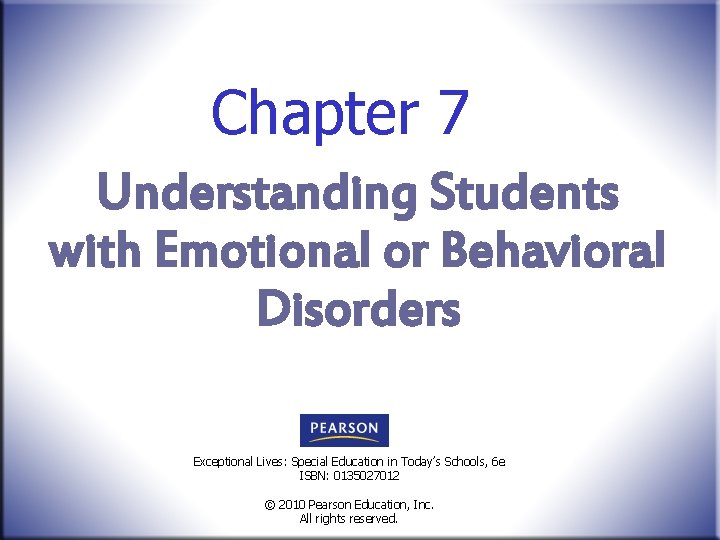 Chapter 7 Understanding Students with Emotional or Behavioral Disorders Exceptional Lives: Special Education in