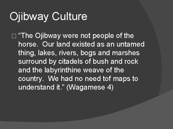 Ojibway Culture � “The Ojibway were not people of the horse. Our land existed Ojibway Culture � “The Ojibway were not people of the horse. Our land existed