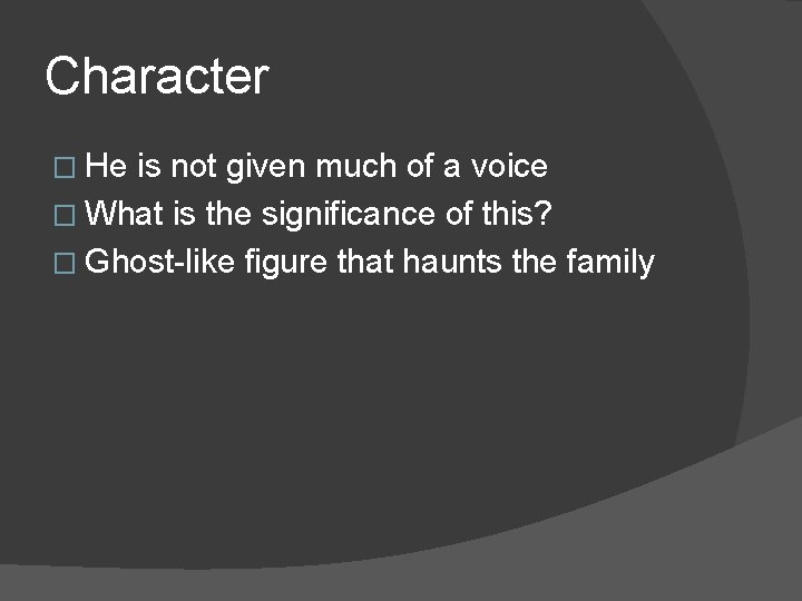 Character � He is not given much of a voice � What is the Character � He is not given much of a voice � What is the