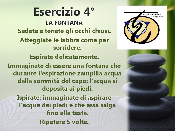 Esercizio 4° LA FONTANA Sedete e tenete gli occhi chiusi. Atteggiate le labbra come