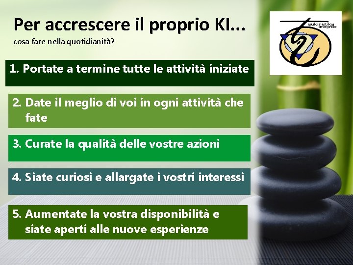 Per accrescere il proprio KI. . . cosa fare nella quotidianità? 1. Portate a