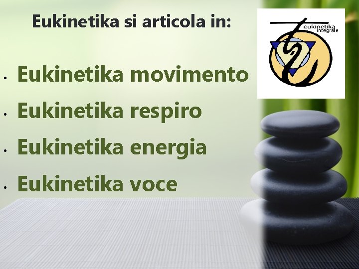 Eukinetika si articola in: • Eukinetika movimento • Eukinetika respiro • Eukinetika energia •