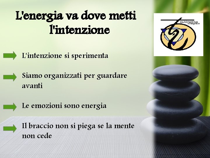 L'energia va dove metti l'intenzione L'intenzione si sperimenta Siamo organizzati per guardare avanti Le