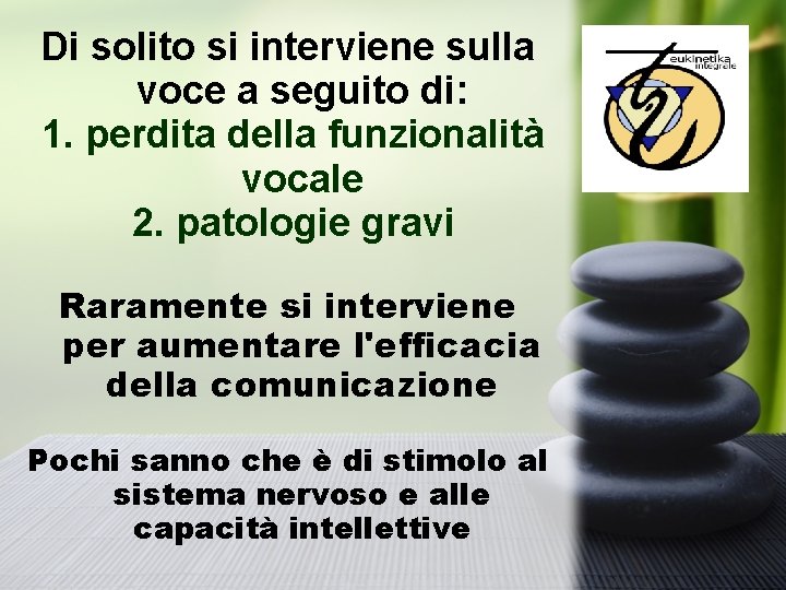 Di solito si interviene sulla voce a seguito di: 1. perdita della funzionalità vocale