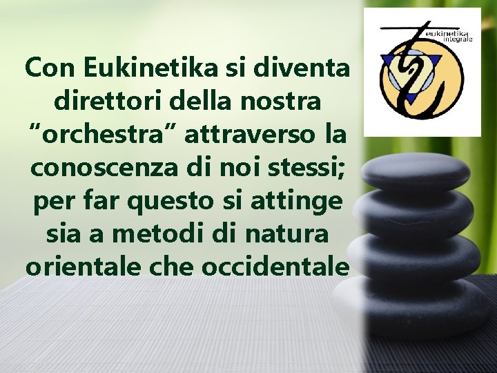 Con Eukinetika si diventa direttori della nostra “orchestra” attraverso la conoscenza di noi stessi;