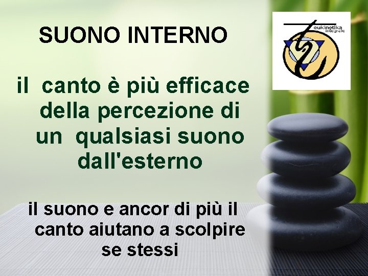 SUONO INTERNO il canto è più efficace della percezione di un qualsiasi suono dall'esterno