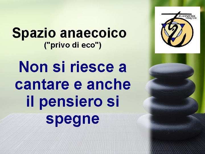 Spazio anaecoico ("privo di eco") Non si riesce a cantare e anche il pensiero