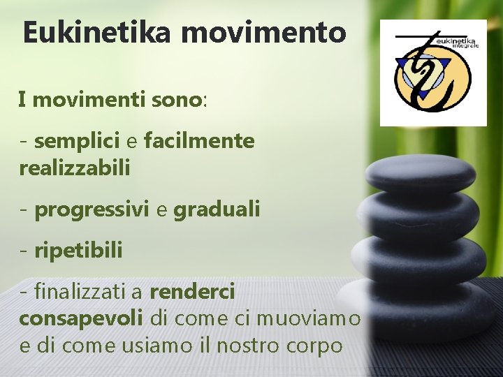 Eukinetika movimento I movimenti sono: - semplici e facilmente realizzabili - progressivi e graduali